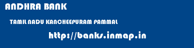 ANDHRA BANK  TAMIL NADU KANCHEEPURAM PAMMAL   banks information 